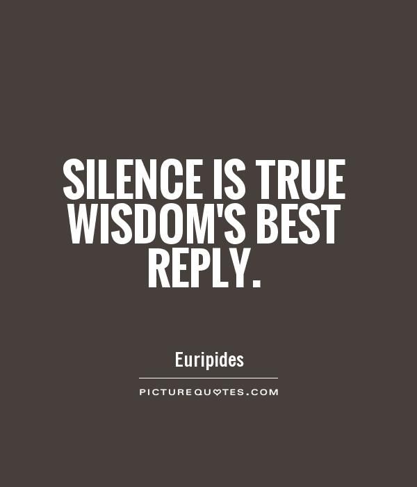Silence is best