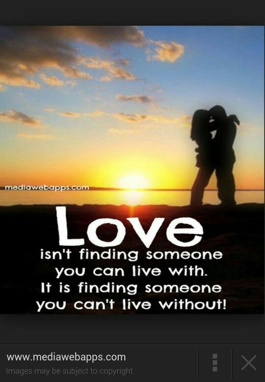 Where loving. Love is not finding someone to Live with: its finding someone you can't Live without.. Quotes about finding Love. Someone you Loved. Find you are Love.