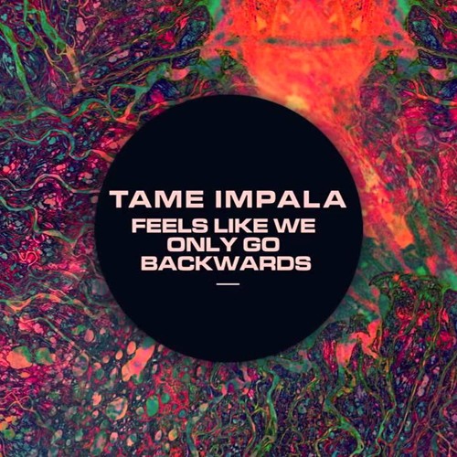 Feel like flies. Tame Impala feels like we only. Tame Impala backwards. Feels like we only go backwards. Tame Impala feels like we only go backwards.