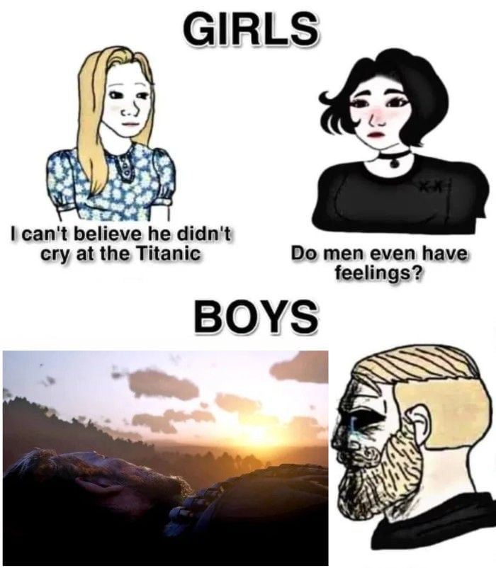 She was girl he was boy. Do men even have feelings. Эмоции Мем. Do boys even have feelings. He didn't Cry at Titanic does men have feelings.