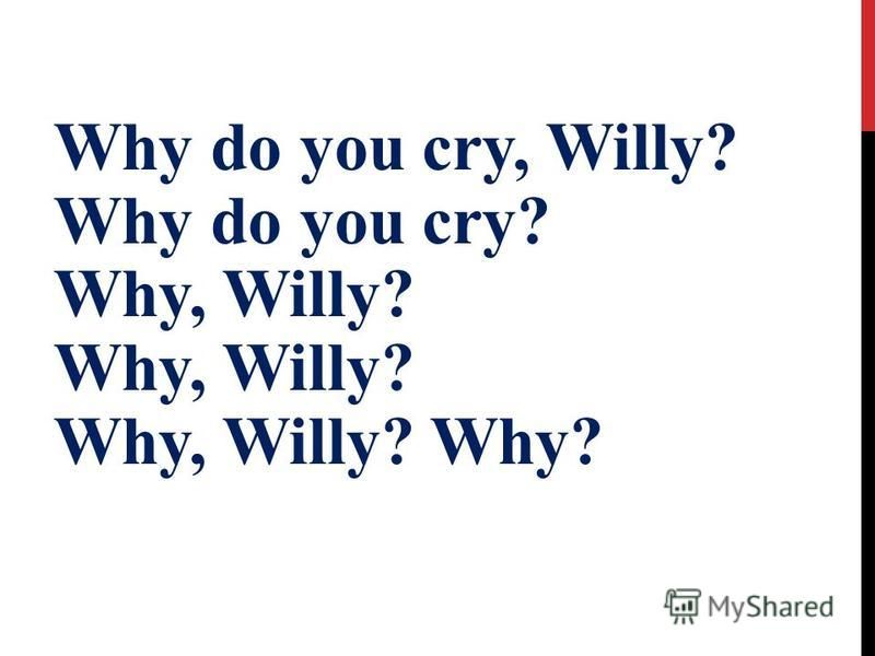 Why do you cry willy